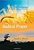 The Radical Prayer by Derek J. Morris