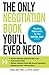 The Only Negotiation Book You'll Ever Need: Find the negotiation style that's right for you, Avoid common pitfalls, Maintain composure during ... and Negotiate any deal - without giving in by Angelique Pinet (2013-01-18)