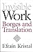 Invisible Work: Borges and Translation by Efrain Kristal (2002-05-31)