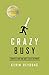 By DeYoung, Kevin Crazy Busy: A (Mercifully) Short Book about a (Really) Big Problem Paperback - September 2013