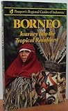 Borneo: Journey into the Tropical Rainforest (Passport's Regional Guides of Indonesia)