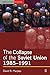 The Collapse of the Soviet Union, 1985-1991 by David R. Marples (2004-04-28)