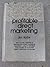 Profitable direct marketing: How to start, improve, or expand any direct marketing operation ... plus 11 detailed case studies of prominent direct marketing companies