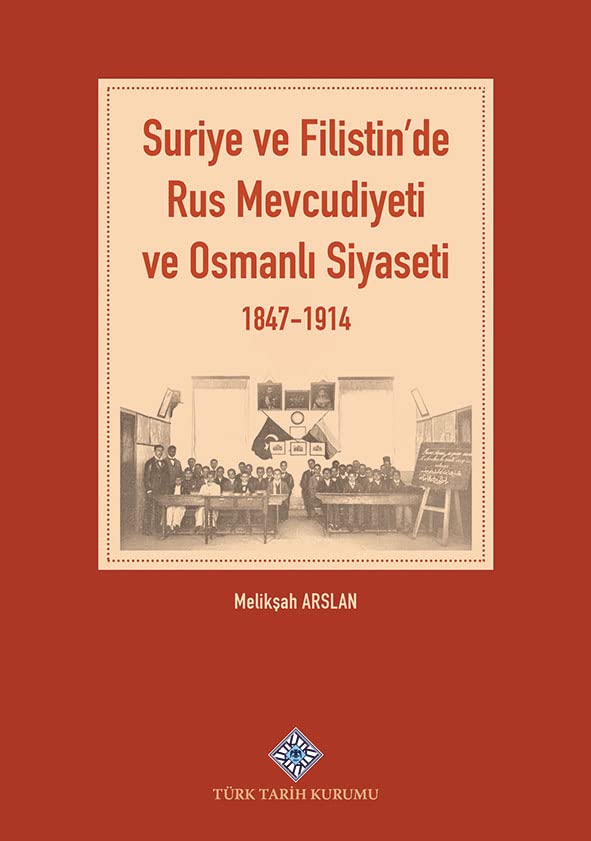 Suriye ve Filistin'de Rus Mevcudiyeti ve Osmanli Siyaseti 1847-1914 (Paperback)
