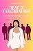 The Art of Attracting Mr Right by Hayley  Smith