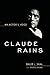 [(Claude Rains: An Actor's Voice )] [Author: David J. Skal] [Mar-2010]