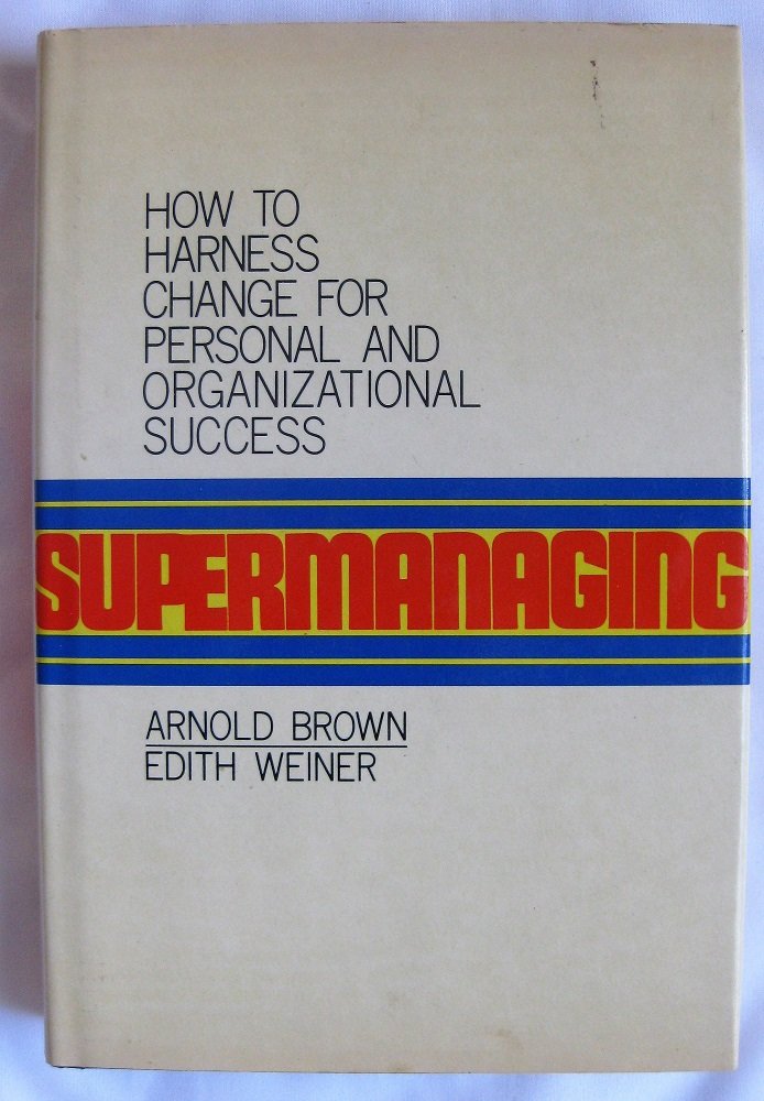 Supermanaging: How to Harness Change for Organizational and Personal Success (Hardcover)