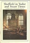 Sheffield in Tudor and Stuart Times Sheffield in Tudor and Stuart Times