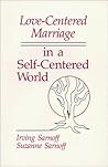 Love Centered Marriage in a Self Centered World by Irving Sarnoff