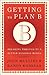 Getting to Plan B: Breaking Through to a Better Business Model by John Mullins (2009-09-01)