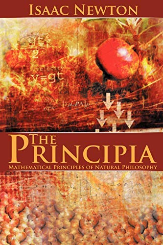 By Sir Isaac Newton - The Principia: Mathematical Principles of Natural Philosophy