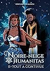 Noire-Neige Humanitas: Tome 2 : Tout a continué (French Edition) Noire-Neige Humanitas: Tome 2 : Tout a continué (French Edition)