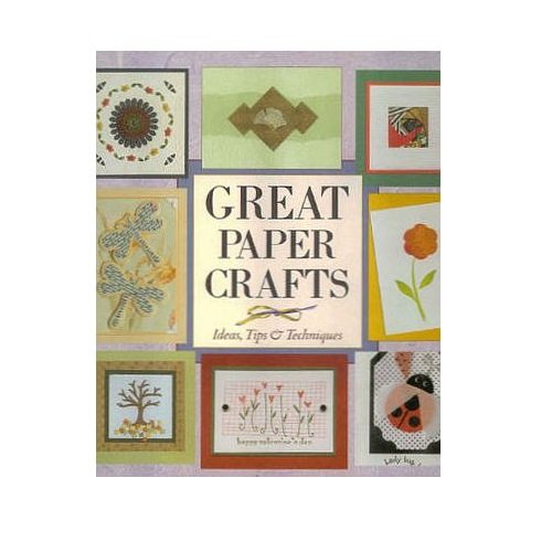 Great Paper Crafts: Ideas, Tips & Techniques. (Hardcover)