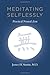 Meditating Selflessly: Practical Neural Zen by James H. Austin (2011-11-01)
