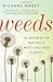 Weeds: In Defense of Nature's Most Unloved Plants Paperback – June 26, 2012