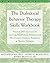 Dialectical Behavior Therapy Skills Workbook: Practical DBT Exercises for Learning Mindfulness, Interpersonal Effectiveness, Emotion Regulation, & Distress Tolerance (New Harbinger Self-Help Workbook)(Paperback)