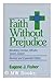 Faith Without Prejudice: Rebuilding Christian Attitudes Toward Judaism (SHARED GROUND AMONG JEWS AND CHRISTIANS)