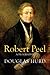 Sir Robert Peel: A Biograph...