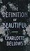 The Definition of Beautiful by Charlotte Bellows The Definition of Beautiful by Charlotte Bellows