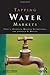 Tapping Water Markets by Anderson, Terry L., Scarborough, Brandon, Watson, Lawrence R. (RFF Press,2012) [Paperback]