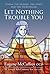 Let Nothing Trouble You: Teresa: The Woman, the Guide and the Storyteller:St Teresa of Avila 1515 - 2015 by Eugene McCaffrey (2015-02-28)