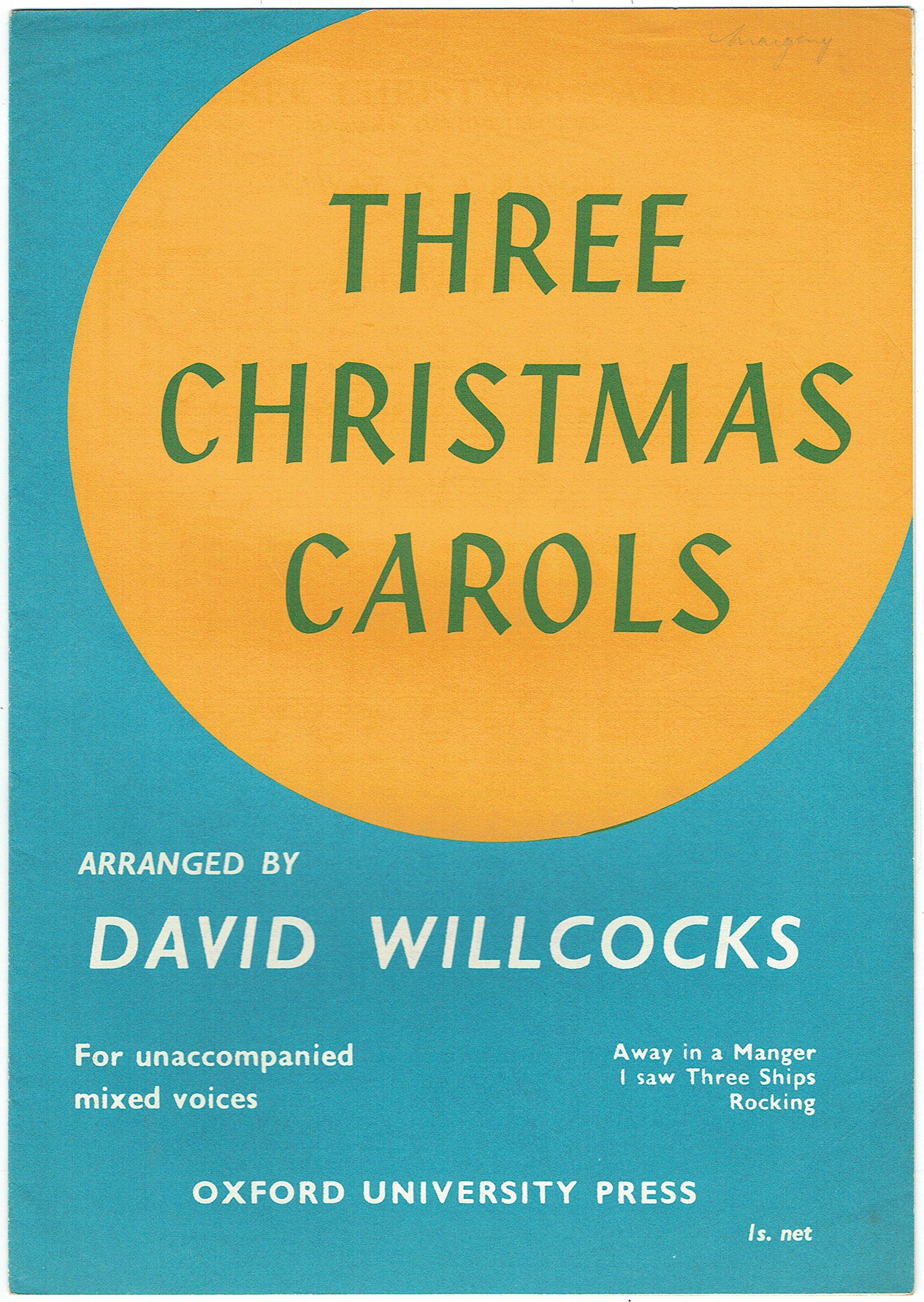 Three Christmas Carols. Arranged by D. Willcocks. For unaccompanied mixed voices. Away in a Manger. I saw three Ships. Rocking (Unknown Binding)