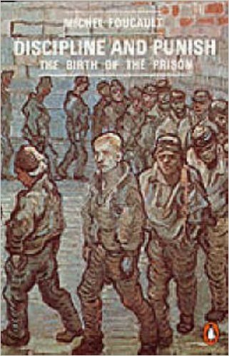 Discipline and Punish: The Birth of the Prison