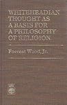 Whiteheadian Thought As a Basis for a Philosophy of Religion Whiteheadian Thought As a Basis for a Philosophy of Religion