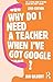 Why Do I Need a Teacher When I've got Google?: The essential guide to the big issues for every teacher by Ian Gilbert (2014-06-20)
