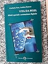 Vita da pixel: Effetti speciali e animazione digitale (Gli imprevisti) (Italian Edition)