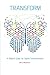 Transform: A rebel's guide for digital transformation by Gerry McGovern (2016-12-04)