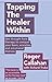 Tapping The Healer Within: Use thought field therapy to conquer your fears, anxieties and emotional distress by Roger Callahan (2013-11-07)