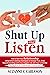 Shut Up and Listen: How to Save Your Relationship Using Active Listening Techniques to Increase Trust, Avoid Misunderstandings and Live a Happier Life ... Loved One (Active Listening Skills Book 1)