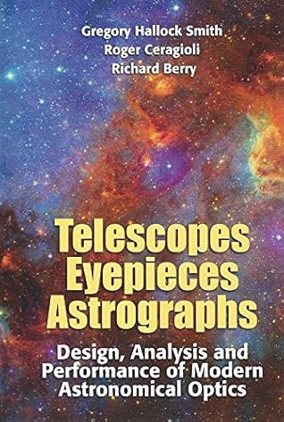 Telescopes, Eyepieces, and Astrographs: Design, Analysis, and Performance of Modern Astronomical Optics