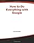 How to Do Everything with Google by Fritz Schneider (2003-11-21)