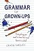 Grammar for Grown-Ups: Everything You Need to Know But Never Learnt in School by Shrives, Craig (November 1, 2011) Hardcover