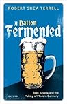 A Nation Fermented by Robert Shea Terrell
