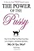 The Power of the Pussy: Get What You Want From Men: Love, Respect, Commitment and More!: Volume 1