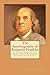 The Autobiography of Benjamin Franklin: In His Own Words, the Life of the Inventor, Philosopher, Satirist, Political Theorist, Statesman, and Diplomat by Franklin, Benjamin, Franklin, Ben, Richard, Poor (2010) Paperback