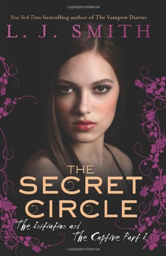 The Secret Circle: The Initiation and The Captive Part I [Paperback] [2012] 6th Printing Ed. L. J. Smith