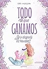 Todo lo que ganamos by Emilia Huelva