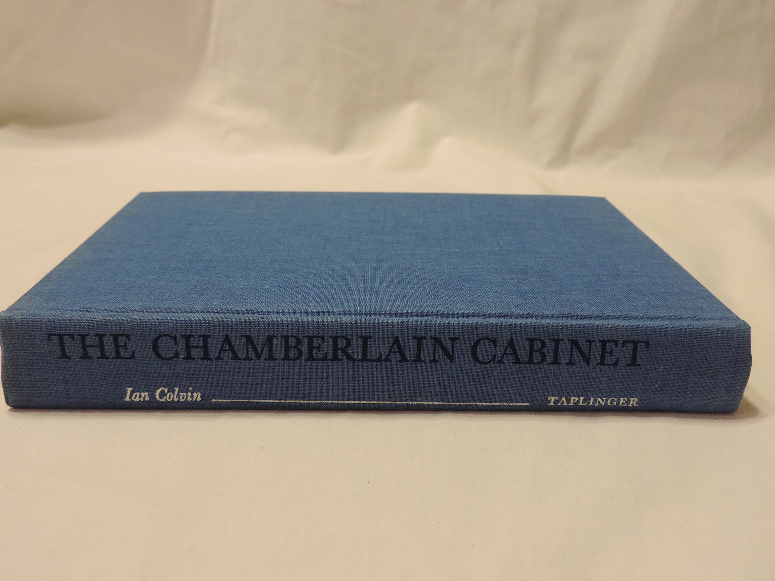 The Chamberlain Cabinet;: How the meetings in 10 Downing Street, 1937-1939, led to the Second World War--told for the first time from the Cabinet papers, (Hardcover)