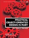 Practical Object-Oriented Design in Ruby: An Agile Primer (Addison-Wesley Professional Ruby) 1st edition Practical Object-Oriented Design in Ruby: An Agile Primer (Addison-Wesley Professional Ruby) 1st edition