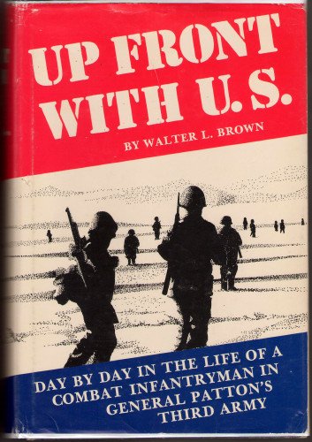 Up Front With U S: Day by Day in the Life of a Combat Infantryman in General Pattons Third Army (Hardcover)