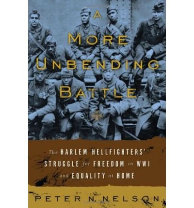 A More Unbending Battle : The Harlem Hellfighter's Struggle for Freedom in WWI and Equality at Home(Hardback) - 2009 Edition