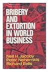 Bribery and Extortion in World Business: A Study of Corporate Political Payments Abroad