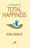 A Guide to Total Happiness Rima Rudner