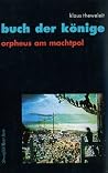 Buch der Könige 2x: Orpheus am Machtpol Buch der Könige 2x: Orpheus am Machtpol