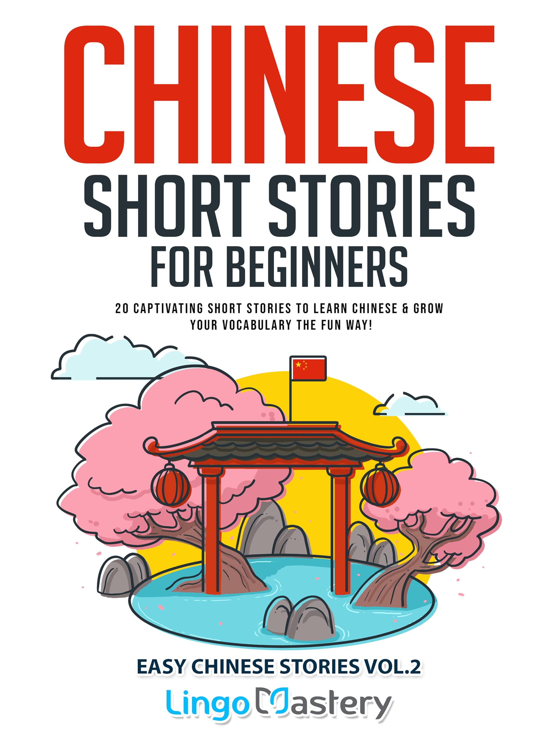 Chinese Short Stories for Beginners: 20 Captivating Short Stories to Learn Chinese & Grow Your Vocabulary the Fun Way! (Easy Chinese Stories Book 2)