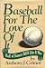 Baseball for the Love of It...